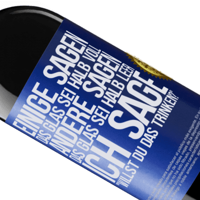 Einzigartige und Persönliche Ausdrücke. «Einige sagen, das Glas sei halb voll, andere sagen, das Glas sei halb leer. Ich sage: Willst du das trinken?» RED Ausgabe MBE Reserve