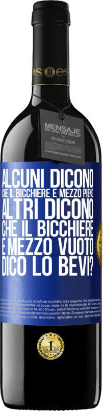 39,95 € | Vino rosso Edizione RED MBE Riserva Alcuni dicono che il bicchiere è mezzo pieno, altri dicono che il bicchiere è mezzo vuoto. Dico lo bevi? Etichetta Blu. Etichetta personalizzabile Riserva 12 Mesi Raccogliere 2015 Tempranillo