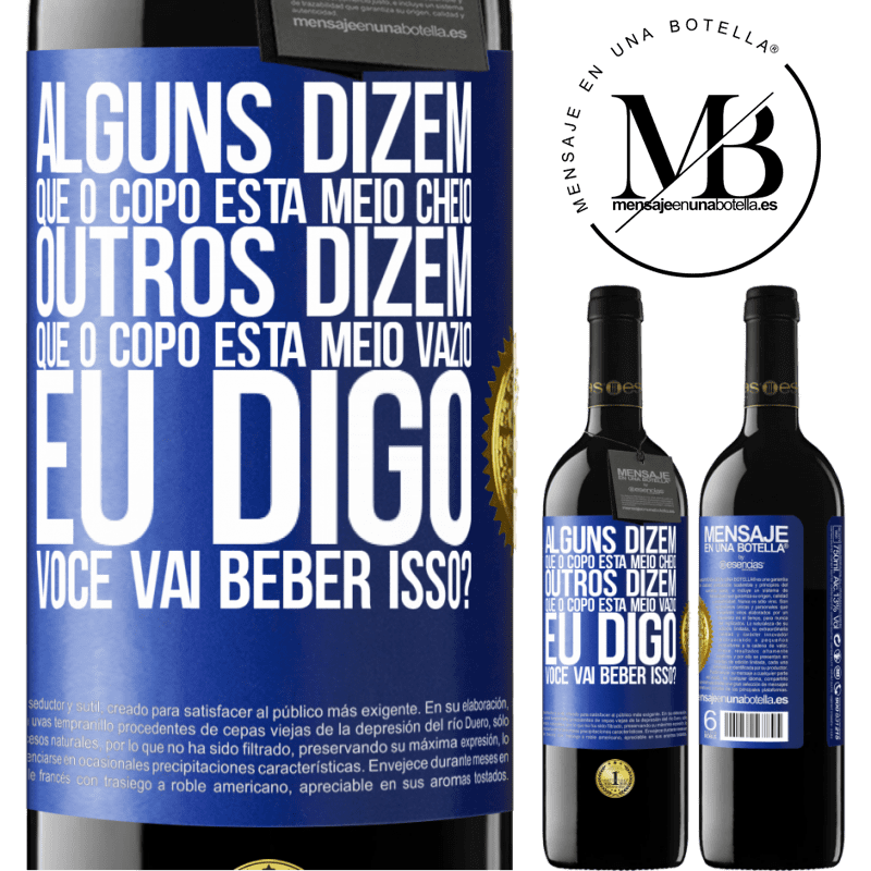 39,95 € Envio grátis | Vinho tinto Edição RED MBE Reserva Alguns dizem que o copo está meio cheio, outros dizem que o copo está meio vazio. Eu digo você vai beber isso? Etiqueta Azul. Etiqueta personalizável Reserva 12 Meses Colheita 2015 Tempranillo