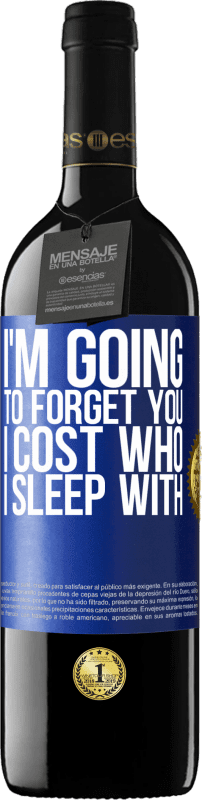 39,95 € | Red Wine RED Edition MBE Reserve I'm going to forget you, I cost who I sleep with Blue Label. Customizable label Reserve 12 Months Harvest 2014 Tempranillo