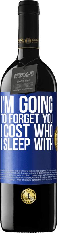 39,95 € | Red Wine RED Edition MBE Reserve I'm going to forget you, I cost who I sleep with Blue Label. Customizable label Reserve 12 Months Harvest 2016 Tempranillo