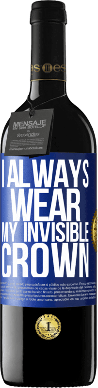 39,95 € | Red Wine RED Edition MBE Reserve I always wear my invisible crown Blue Label. Customizable label Reserve 12 Months Harvest 2014 Tempranillo