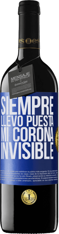 39,95 € | Vino Tinto Edición RED MBE Reserva Siempre llevo puesta mi corona invisible Etiqueta Azul. Etiqueta personalizable Reserva 12 Meses Cosecha 2016 Tempranillo