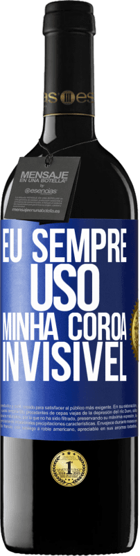 39,95 € | Vinho tinto Edição RED MBE Reserva Eu sempre uso minha coroa invisível Etiqueta Azul. Etiqueta personalizável Reserva 12 Meses Colheita 2015 Tempranillo