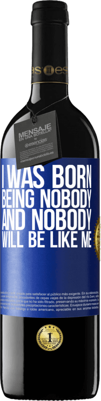 39,95 € Free Shipping | Red Wine RED Edition MBE Reserve I was born being nobody. And nobody will be like me Blue Label. Customizable label Reserve 12 Months Harvest 2015 Tempranillo