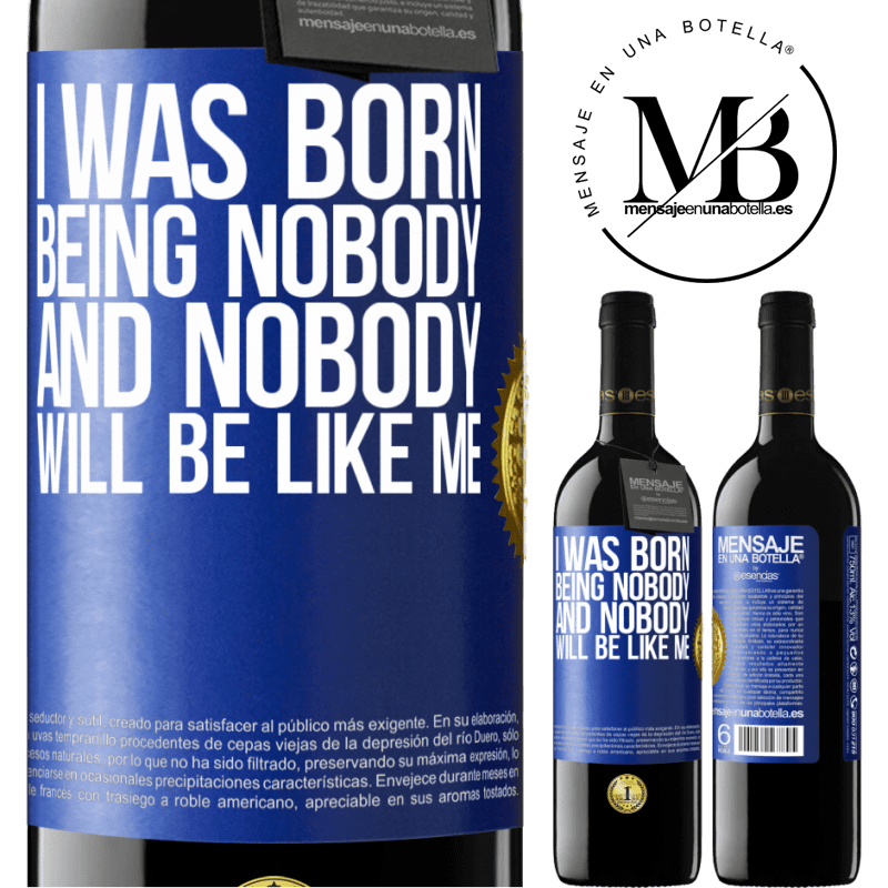 24,95 € Free Shipping | Red Wine RED Edition Crianza 6 Months I was born being nobody. And nobody will be like me Blue Label. Customizable label Aging in oak barrels 6 Months Harvest 2019 Tempranillo