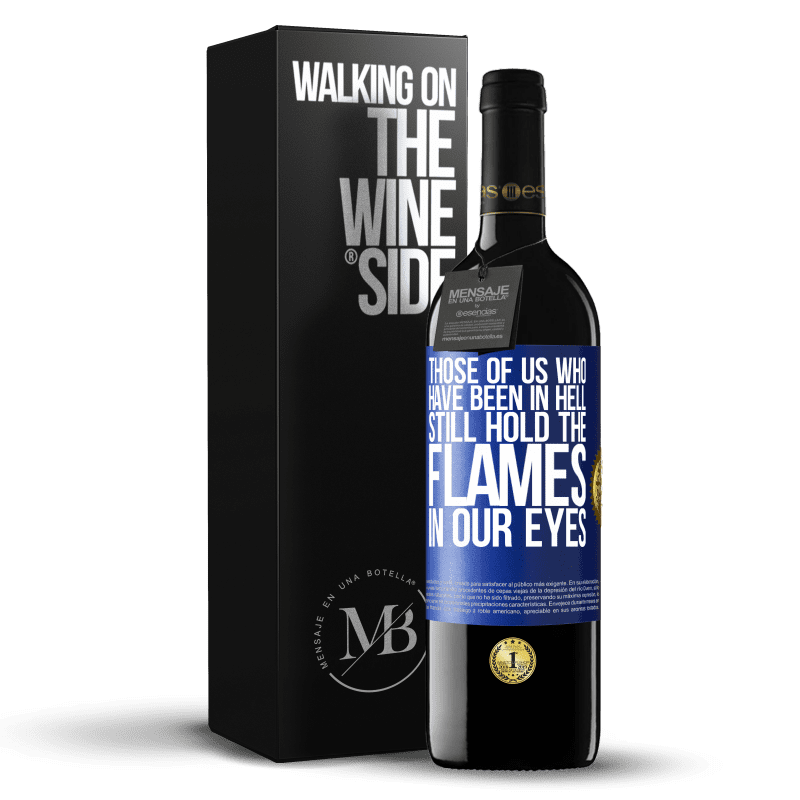 39,95 € Free Shipping | Red Wine RED Edition MBE Reserve Those of us who have been in hell still hold the flames in our eyes Blue Label. Customizable label Reserve 12 Months Harvest 2014 Tempranillo