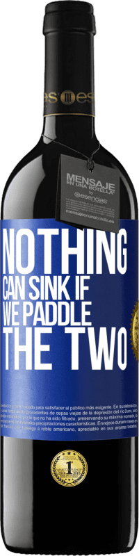 39,95 € | Red Wine RED Edition MBE Reserve Nothing can sink if we paddle the two Blue Label. Customizable label Reserve 12 Months Harvest 2015 Tempranillo