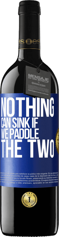 39,95 € Free Shipping | Red Wine RED Edition MBE Reserve Nothing can sink if we paddle the two Blue Label. Customizable label Reserve 12 Months Harvest 2016 Tempranillo