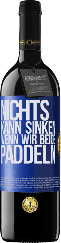 39,95 € Kostenloser Versand | Rotwein RED Ausgabe MBE Reserve Nichts kann sinken, wenn wir beide paddeln Blaue Markierung. Anpassbares Etikett Reserve 12 Monate Ernte 2016 Tempranillo