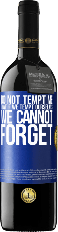 39,95 € Free Shipping | Red Wine RED Edition MBE Reserve Do not tempt me, that if we tempt ourselves we cannot forget Blue Label. Customizable label Reserve 12 Months Harvest 2016 Tempranillo