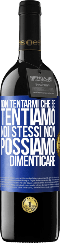 39,95 € | Vino rosso Edizione RED MBE Riserva Non tentarmi, che se tentiamo noi stessi non possiamo dimenticare Etichetta Blu. Etichetta personalizzabile Riserva 12 Mesi Raccogliere 2015 Tempranillo