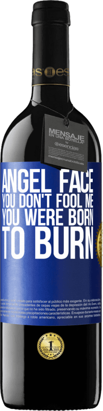 39,95 € | Red Wine RED Edition MBE Reserve Angel face, you don't fool me, you were born to burn Blue Label. Customizable label Reserve 12 Months Harvest 2014 Tempranillo