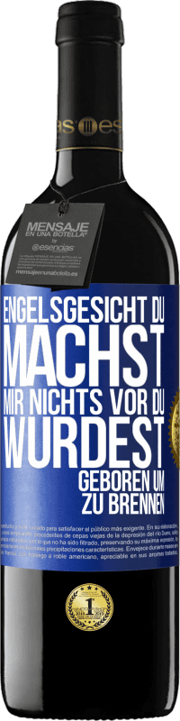 39,95 € | Rotwein RED Ausgabe MBE Reserve Engelsgesicht, du machst mir nichts vor, du wurdest geboren um zu brennen Blaue Markierung. Anpassbares Etikett Reserve 12 Monate Ernte 2016 Tempranillo