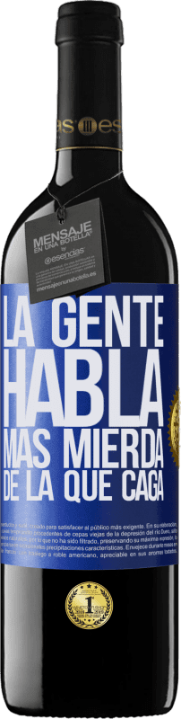 39,95 € | Vino Tinto Edición RED MBE Reserva La gente habla más mierda de la que caga Etiqueta Azul. Etiqueta personalizable Reserva 12 Meses Cosecha 2015 Tempranillo