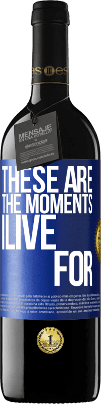 39,95 € Free Shipping | Red Wine RED Edition MBE Reserve These are the moments I live for Blue Label. Customizable label Reserve 12 Months Harvest 2016 Tempranillo