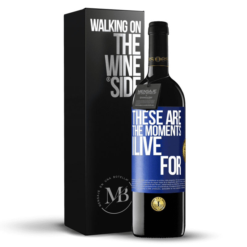 39,95 € Free Shipping | Red Wine RED Edition MBE Reserve These are the moments I live for Blue Label. Customizable label Reserve 12 Months Harvest 2014 Tempranillo