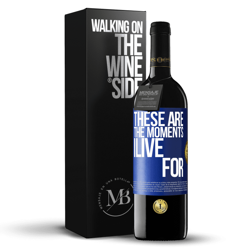 39,95 € Free Shipping | Red Wine RED Edition MBE Reserve These are the moments I live for Blue Label. Customizable label Reserve 12 Months Harvest 2016 Tempranillo