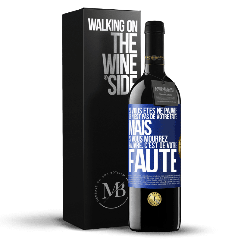 39,95 € Envoi gratuit | Vin rouge Édition RED MBE Réserve Si vous êtes né pauvre ce n'est pas de votre faute. Mais si vous mourrez pauvre, c'est de votre faute Étiquette Bleue. Étiquette personnalisable Réserve 12 Mois Récolte 2015 Tempranillo