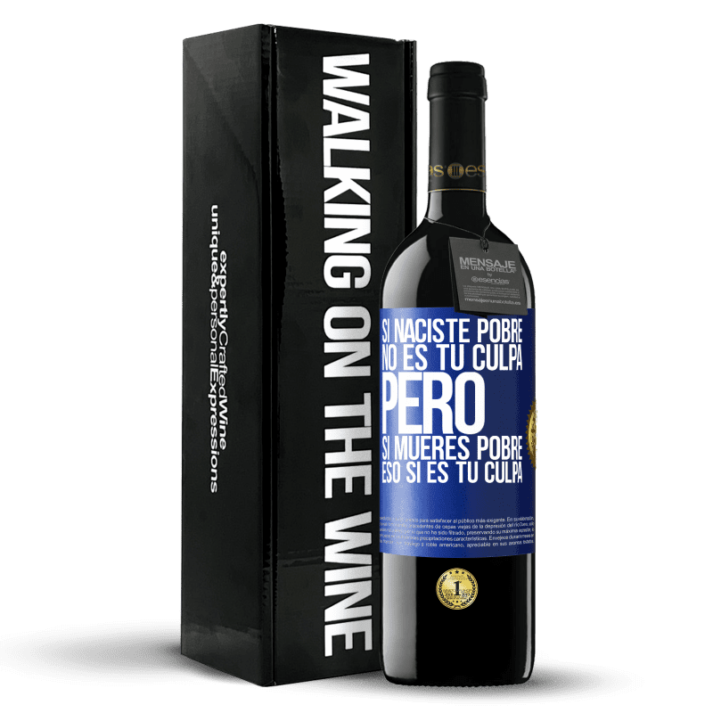 39,95 € Envío gratis | Vino Tinto Edición RED MBE Reserva Si naciste pobre, no es tu culpa. Pero si mueres pobre, eso sí es tu culpa Etiqueta Azul. Etiqueta personalizable Reserva 12 Meses Cosecha 2015 Tempranillo