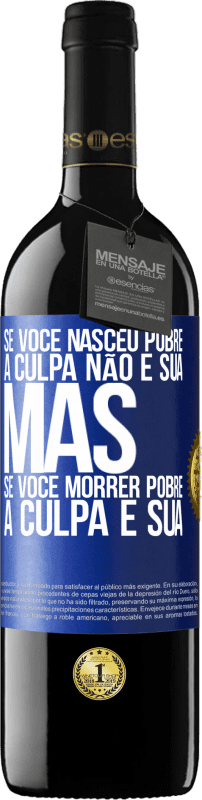 39,95 € | Vinho tinto Edição RED MBE Reserva Se você nasceu pobre, a culpa não é sua. Mas se você morrer pobre, a culpa é sua Etiqueta Azul. Etiqueta personalizável Reserva 12 Meses Colheita 2015 Tempranillo