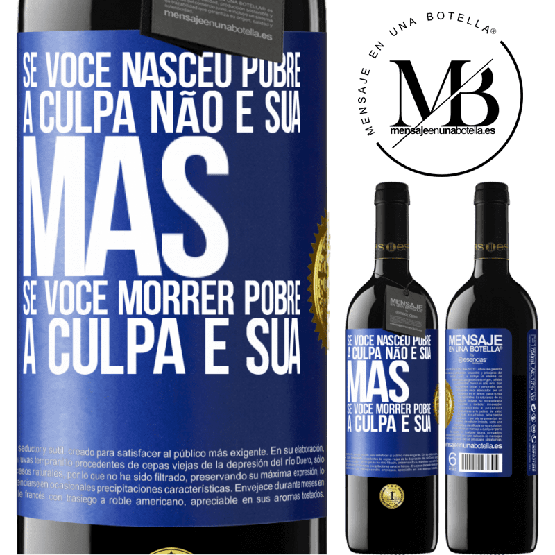 39,95 € Envio grátis | Vinho tinto Edição RED MBE Reserva Se você nasceu pobre, a culpa não é sua. Mas se você morrer pobre, a culpa é sua Etiqueta Azul. Etiqueta personalizável Reserva 12 Meses Colheita 2015 Tempranillo
