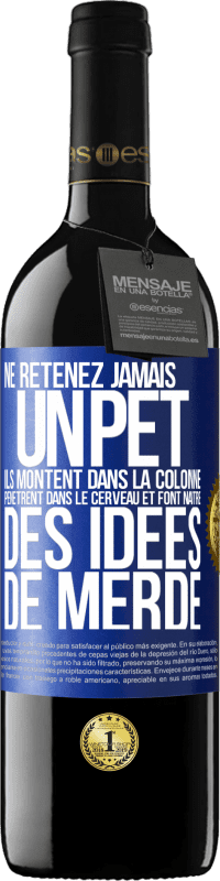 «Ne retenez jamais un pet. Ils montent dans la colonne, pénètrent dans le cerveau et font naître des idées de merde» Édition RED MBE Réserve
