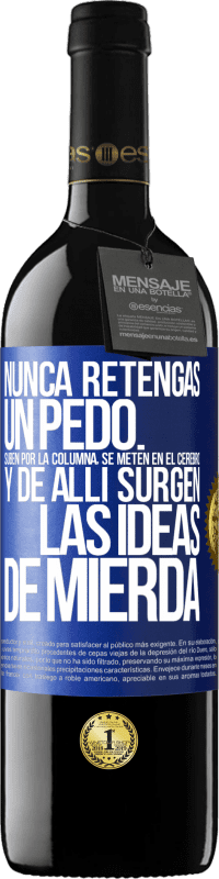 39,95 € Envío gratis | Vino Tinto Edición RED MBE Reserva Nunca retengas un pedo. Suben por la columna, se meten en el cerebro y de allí surgen las ideas de mierda Etiqueta Azul. Etiqueta personalizable Reserva 12 Meses Cosecha 2016 Tempranillo