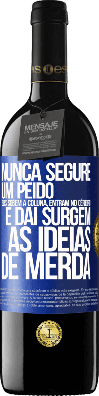 39,95 € Envio grátis | Vinho tinto Edição RED MBE Reserva Nunca segure um peido. Eles sobem a coluna, entram no cérebro e daí surgem as idéias de merda Etiqueta Azul. Etiqueta personalizável Reserva 12 Meses Colheita 2016 Tempranillo