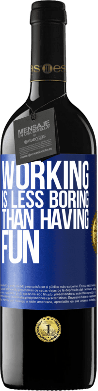 39,95 € | Red Wine RED Edition MBE Reserve Working is less boring than having fun Blue Label. Customizable label Reserve 12 Months Harvest 2015 Tempranillo