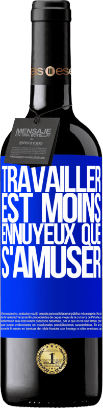 39,95 € | Vin rouge Édition RED MBE Réserve Travailler est moins ennuyeux que s'amuser Étiquette Bleue. Étiquette personnalisable Réserve 12 Mois Récolte 2015 Tempranillo