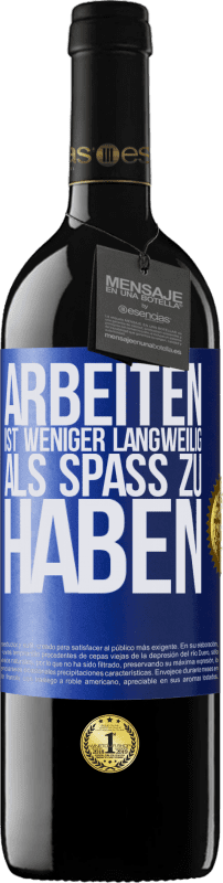 39,95 € | Rotwein RED Ausgabe MBE Reserve Arbeiten ist weniger langweilig als Spaß zu haben Blaue Markierung. Anpassbares Etikett Reserve 12 Monate Ernte 2015 Tempranillo