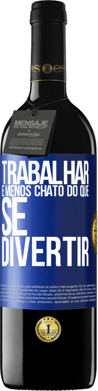 «Trabalhar é menos chato do que se divertir» Edição RED MBE Reserva