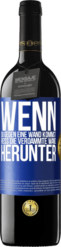 39,95 € Kostenloser Versand | Rotwein RED Ausgabe MBE Reserve Wenn du gegen eine Wand kommst, reiß die verdammte Wand herunter Blaue Markierung. Anpassbares Etikett Reserve 12 Monate Ernte 2016 Tempranillo