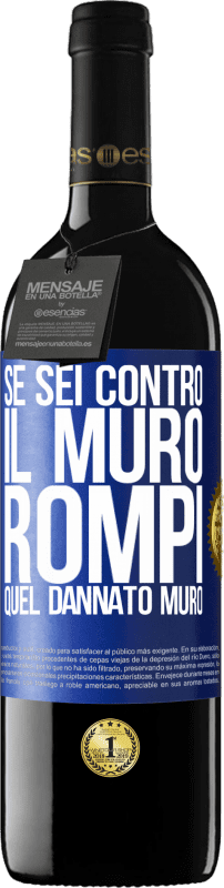 39,95 € | Vino rosso Edizione RED MBE Riserva Se sei contro il muro, rompi quel dannato muro Etichetta Blu. Etichetta personalizzabile Riserva 12 Mesi Raccogliere 2015 Tempranillo