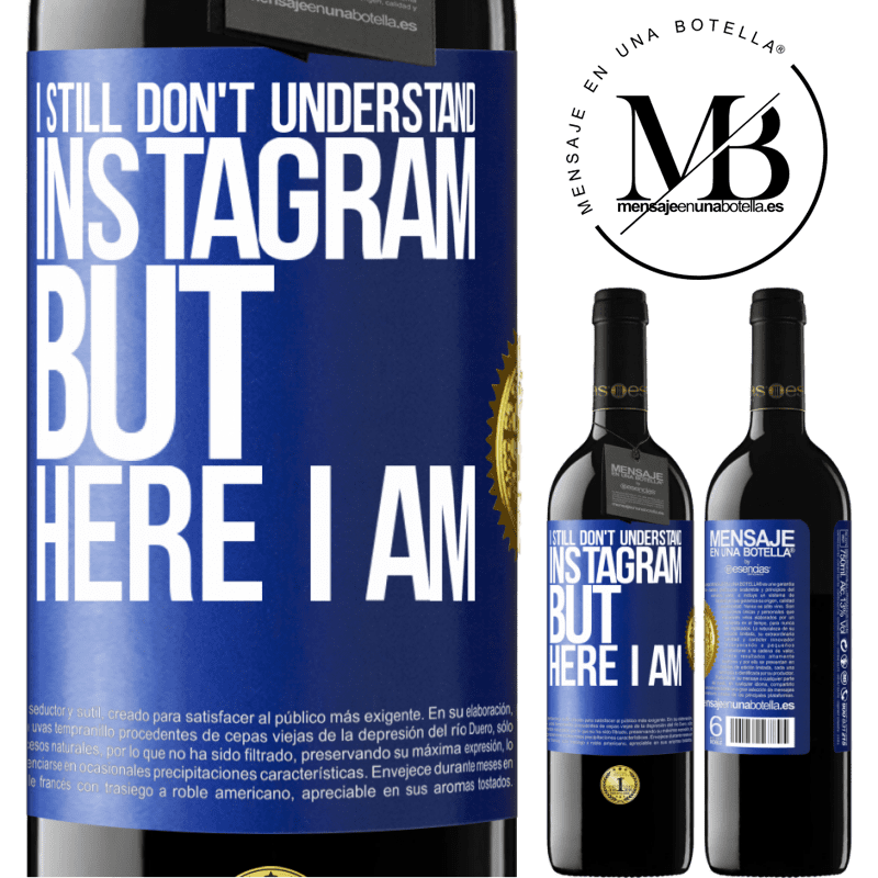 24,95 € Free Shipping | Red Wine RED Edition Crianza 6 Months I still don't understand Instagram, but here I am Blue Label. Customizable label Aging in oak barrels 6 Months Harvest 2019 Tempranillo