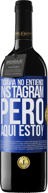 39,95 € | Vino Tinto Edición RED MBE Reserva Todavía no entiendo Instagram, pero aquí estoy Etiqueta Azul. Etiqueta personalizable Reserva 12 Meses Cosecha 2014 Tempranillo