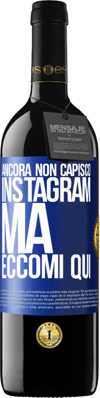 39,95 € Spedizione Gratuita | Vino rosso Edizione RED MBE Riserva Ancora non capisco Instagram, ma eccomi qui Etichetta Blu. Etichetta personalizzabile Riserva 12 Mesi Raccogliere 2016 Tempranillo