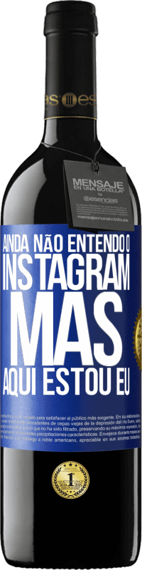 «Ainda não entendo o Instagram, mas aqui estou eu» Edição RED MBE Reserva