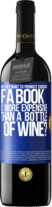 39,95 € | Red Wine RED Edition MBE Reserve How they want to promote education if a book is more expensive than a bottle of wine Blue Label. Customizable label Reserve 12 Months Harvest 2014 Tempranillo
