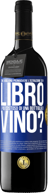 39,95 € Spedizione Gratuita | Vino rosso Edizione RED MBE Riserva Come vogliono promuovere l'istruzione se un libro è più costoso di una bottiglia di vino Etichetta Blu. Etichetta personalizzabile Riserva 12 Mesi Raccogliere 2016 Tempranillo