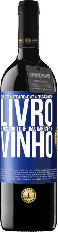 39,95 € | Vinho tinto Edição RED MBE Reserva Como eles querem promover a educação se um livro é mais caro que uma garrafa de vinho Etiqueta Azul. Etiqueta personalizável Reserva 12 Meses Colheita 2015 Tempranillo