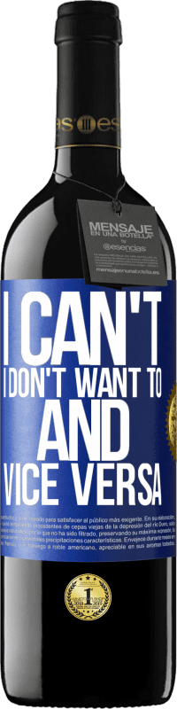 39,95 € | Red Wine RED Edition MBE Reserve I can't, I don't want to, and vice versa Blue Label. Customizable label Reserve 12 Months Harvest 2015 Tempranillo