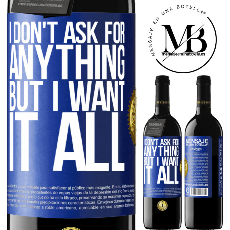 24,95 € Free Shipping | Red Wine RED Edition Crianza 6 Months I don't ask for anything, but I want it all Blue Label. Customizable label Aging in oak barrels 6 Months Harvest 2019 Tempranillo