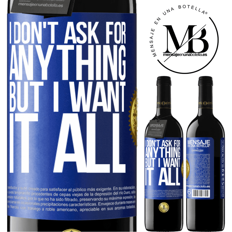 39,95 € Free Shipping | Red Wine RED Edition MBE Reserve I don't ask for anything, but I want it all Blue Label. Customizable label Reserve 12 Months Harvest 2015 Tempranillo