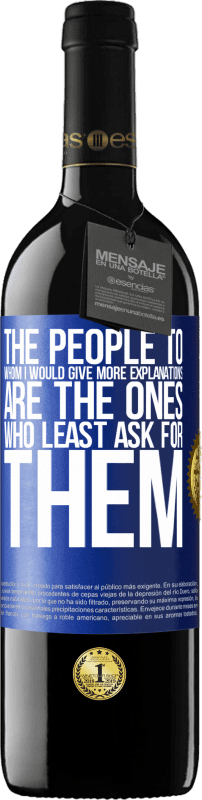 39,95 € | Red Wine RED Edition MBE Reserve The people to whom I would give more explanations are the ones who least ask for them Blue Label. Customizable label Reserve 12 Months Harvest 2014 Tempranillo