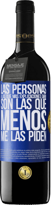 39,95 € | Vino Tinto Edición RED MBE Reserva Las personas a las que más explicaciones daría son las que menos me las piden Etiqueta Azul. Etiqueta personalizable Reserva 12 Meses Cosecha 2015 Tempranillo