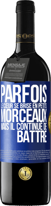 39,95 € | Vin rouge Édition RED MBE Réserve Parfois, le cœur se brise en petits morceaux, mais il continue de battre Étiquette Bleue. Étiquette personnalisable Réserve 12 Mois Récolte 2015 Tempranillo