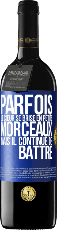 39,95 € | Vin rouge Édition RED MBE Réserve Parfois, le cœur se brise en petits morceaux, mais il continue de battre Étiquette Bleue. Étiquette personnalisable Réserve 12 Mois Récolte 2016 Tempranillo