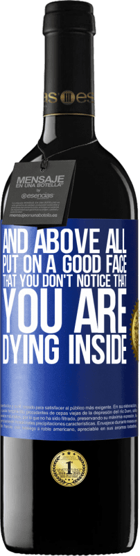 39,95 € Free Shipping | Red Wine RED Edition MBE Reserve And above all, put on a good face, that you don't notice that you are dying inside Blue Label. Customizable label Reserve 12 Months Harvest 2016 Tempranillo